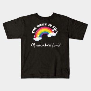 The week is full of rainbow fruit Kids T-Shirt